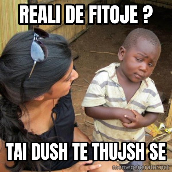 skeptical black kid meme: reali de fitoje ? / tai dush te thujsh se