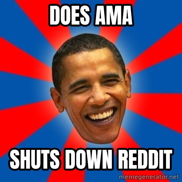 Obama meme: Does AMA / SHUTS DOWN REDDIT