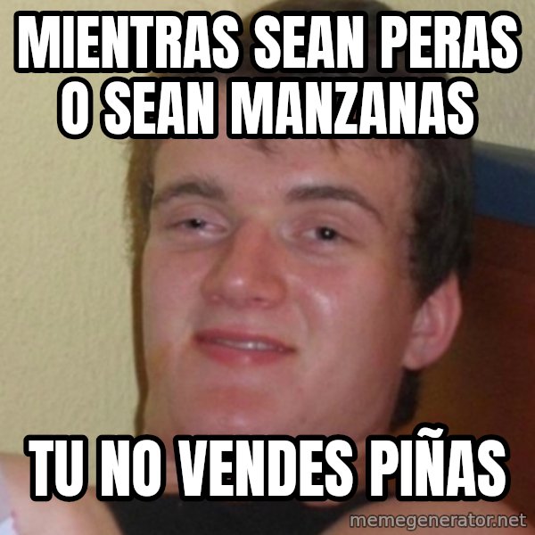 Stoner Stanley meme: mientras sean peras o sean manzanas / tu no vendes piÑas