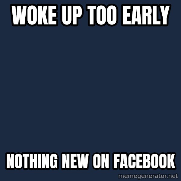 First World Problems meme: WOKE UP TOO EARLY / NOTHING NEW ON FACEBOOK