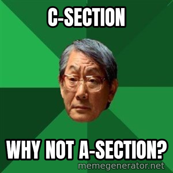High Expectations Asian Father meme: C-section / Why not A-section?