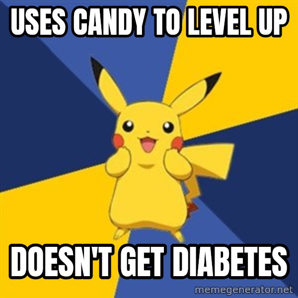Pokemon Logic  meme: uses candy to level up / doesn't get diabetes