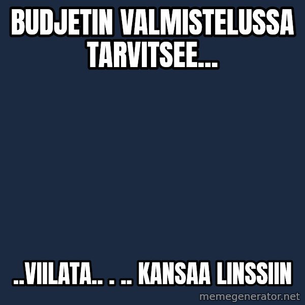 Katainen Perkele meme: Budjetin           valmistelussa    tarvitsee... / ..viilata..  .  ..  kansaa      linssiin