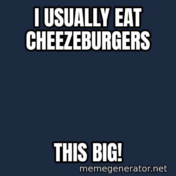 Hungry Chris Christie meme: I usually eat cheezeburgers / this big!