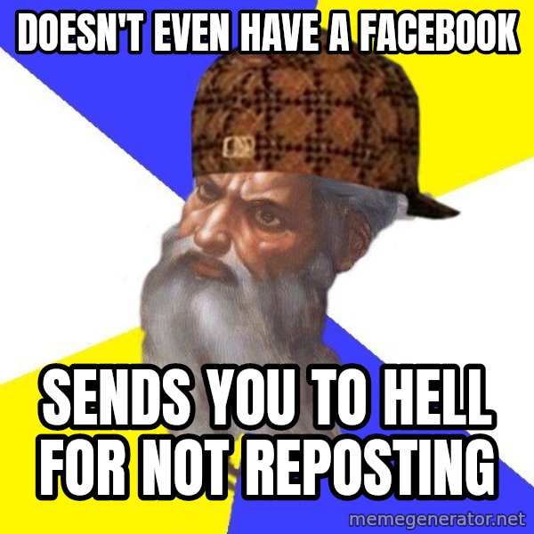 Scumbag God meme: Doesn't even have a facebook / sends you to hell for not reposting