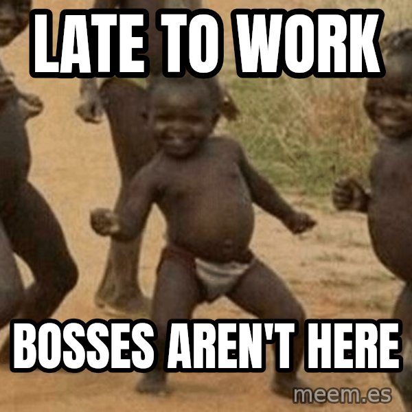 Success African Kid meme: late to work / bosses aren't here