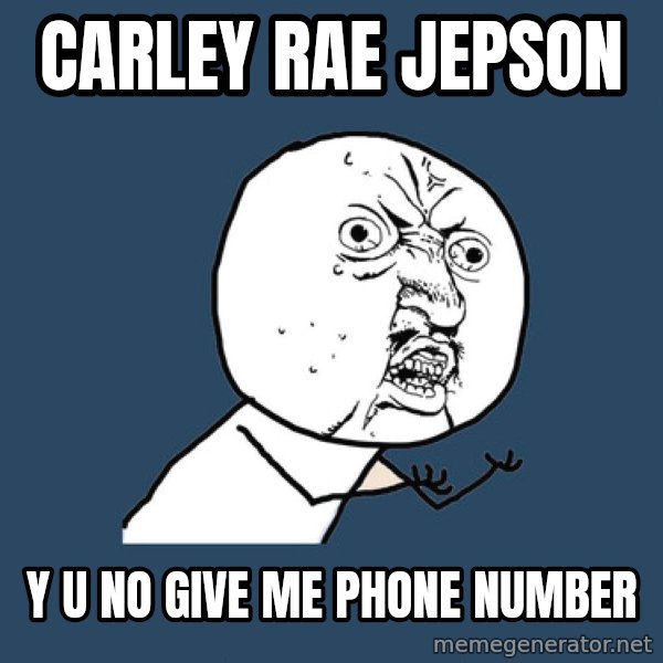 Y U No meme: carley rae jepson / y u no give me phone number