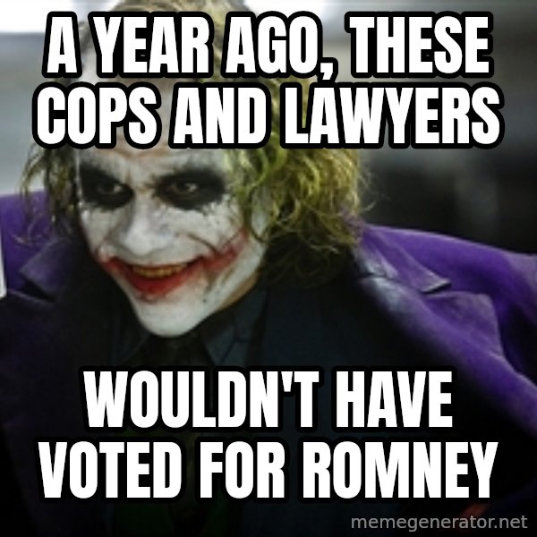 joker meme: a year ago, these cops and lawyers / wouldn't have voted for romney