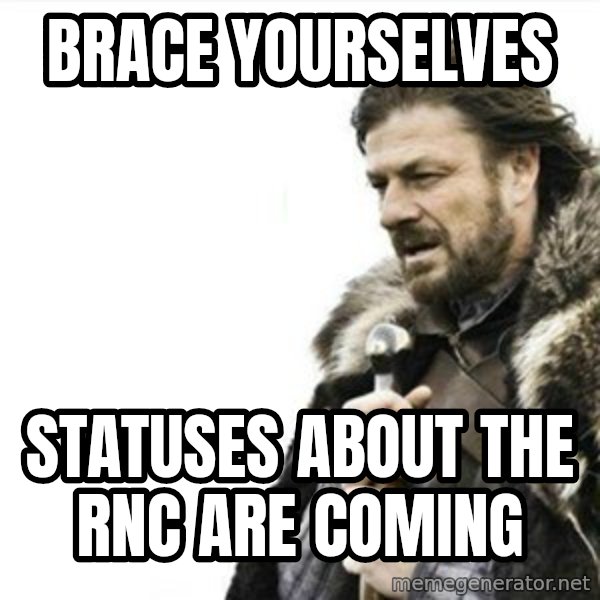 Prepare yourself meme: Brace yourselves / statuses about the RNC are coming