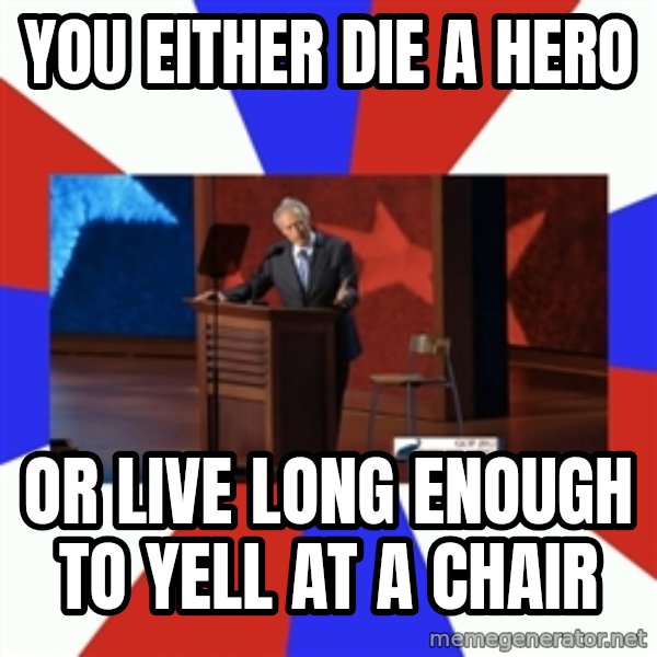 Invisible Obama meme: You either die a hero / OR live long enough to yell at a chair