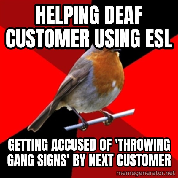 Retail Robin meme: Helping deaf customer using ESL / Getting accused of 'throwing gang signs' by next customer