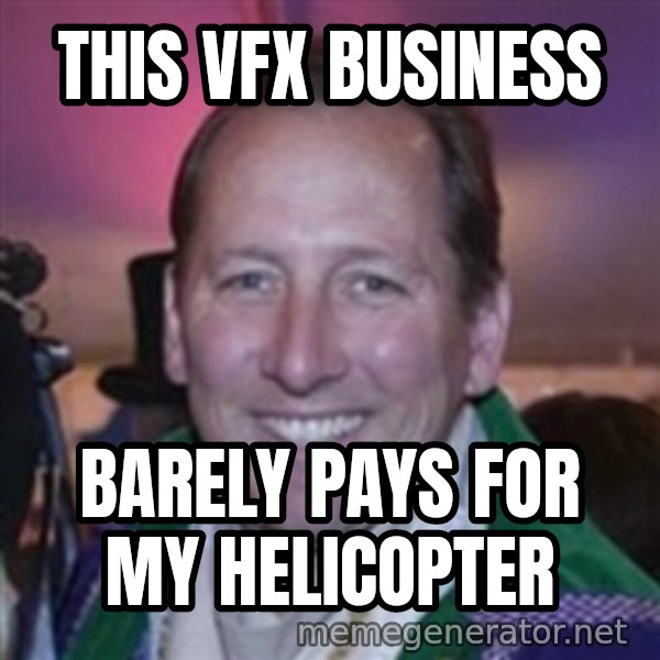 Pirate Textor meme: This VFX business / Barely pays for my helicOpter