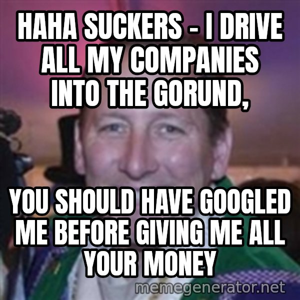 Pirate Textor meme: haha Suckers - I drive all my companies into the gorund, / you should have googled me before giving me all your money