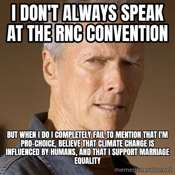 Clint Eastwood meme: I don't always speak at the rnc convention / but when I do i completely fail to mention that I'm pro-choice, believe that climate change is influenced by humans, and that i support marriage equality