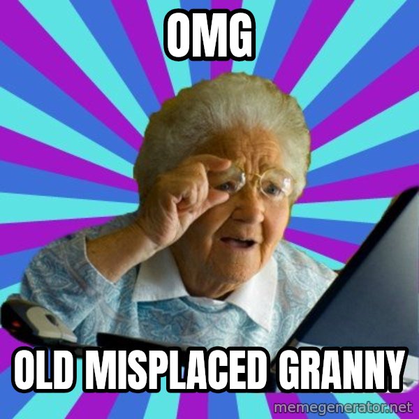 old lady meme: OMG / Old misplaced granny