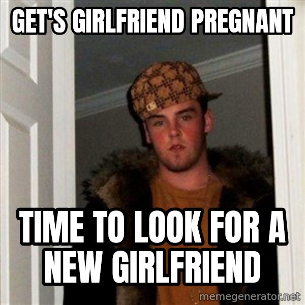 Scumbag Steve meme: get's girlfriend pregnant / time to look for a new girlfriend