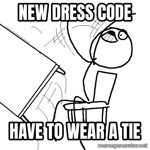 Desk Flip Rage Guy meme: new dress code / have to wear a tie
