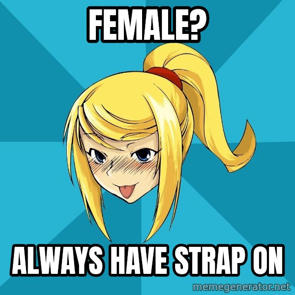 Horney Samus meme: Female? / always have strap on