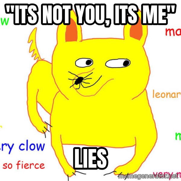 Forever Alone meme: "its not you, its me" / lies