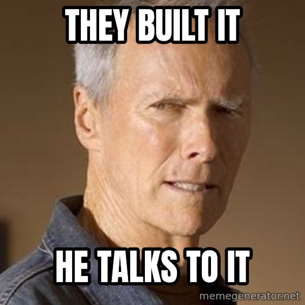 Clint Eastwood meme: They Built It / He Talks TO IT