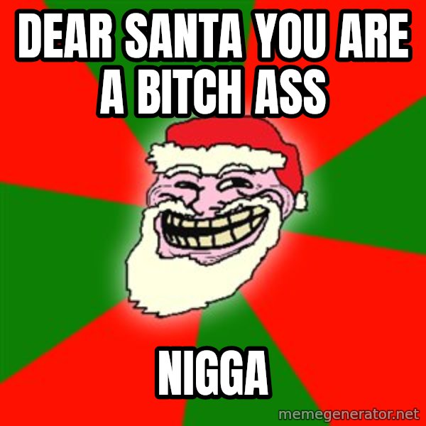 Santa Claus Troll Face meme: DEAR SANTA YOU ARE A BITCH ASS / NIGGA