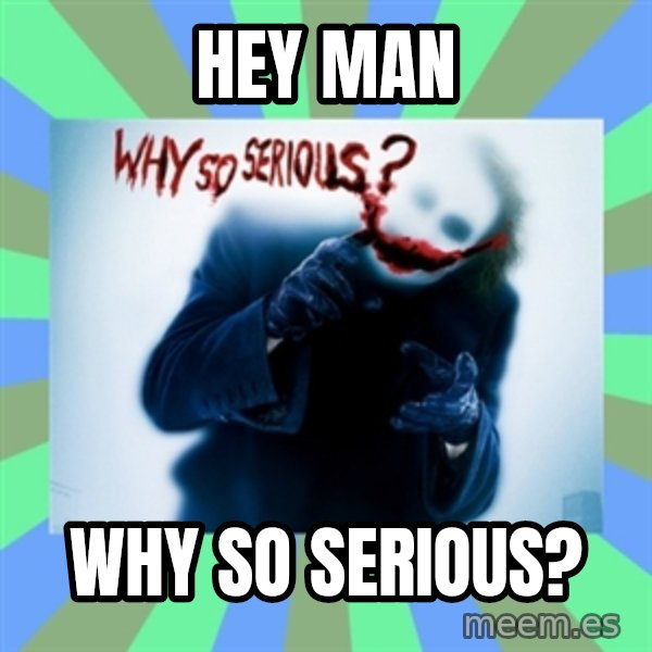 Why So Serious Meme meme: Hey man / Why so serious?