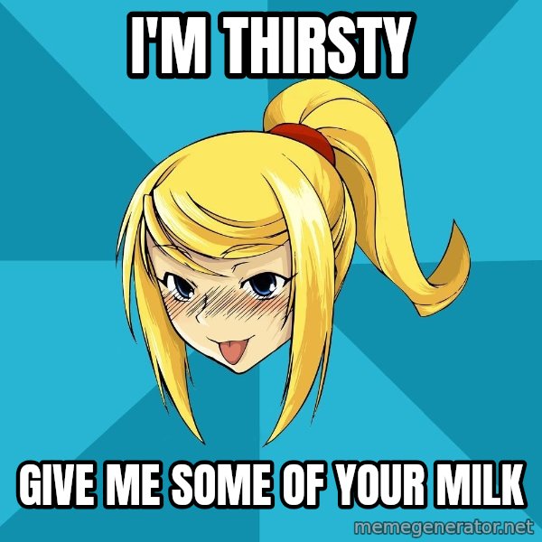 Horney Samus meme: I'm thirsty / give me some of your milk
