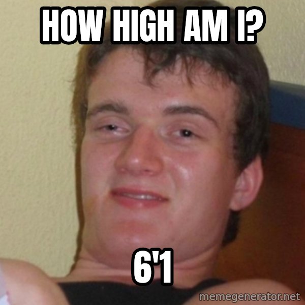 Stoner Stanley meme: how high am i? / 6'1