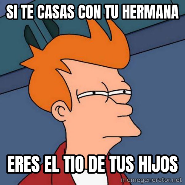 Futurama Fry meme: si te casas con tu hermana / eres el tio de tus hijos