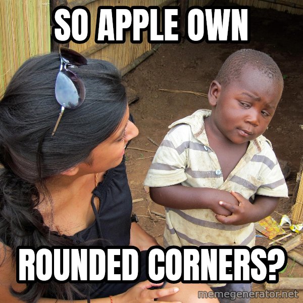 Skeptical African Child meme: so apple OWN / rounded corners?