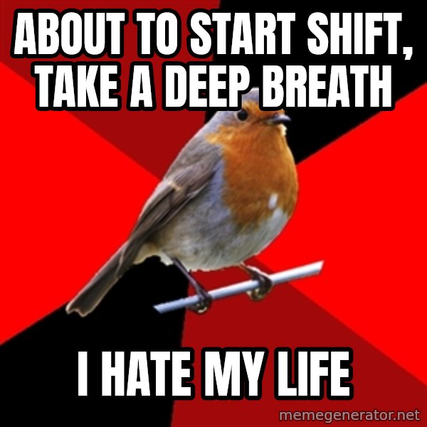 Retail Robin meme: About to start shift, take a deep breath / i hate my life