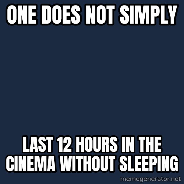 Lord Of The Rings Boromir One Does Not Simply Mordor meme: One does not simply / last 12 hours in the cinema without sleeping