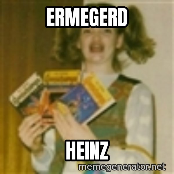 Ermegerd Girl meme: ERMEGERD / Heinz