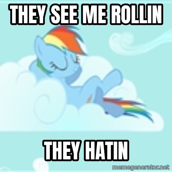 My Little Pony meme: they see me rollin / they hatin