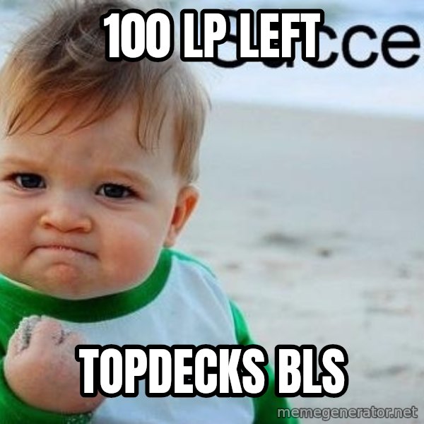 Success Kid meme: 100 lp left / topdecks bls