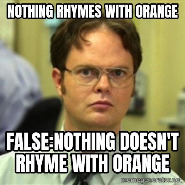 Dwight Schrute meme: Nothing rhymes with orange / false:nothing doesn't rhyme with orange