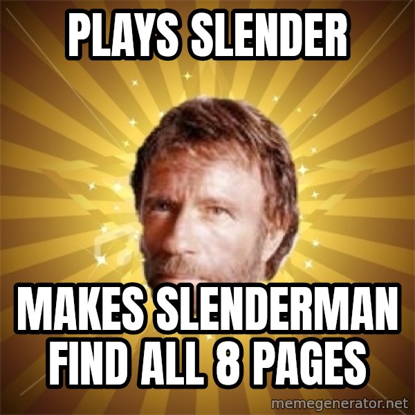 Chuck Norris Advice meme: PLAYS SLenDER / MAkes slenderman find all 8 pages