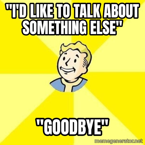 Fallout 3 meme: "I'd like to talk about something else" / "Goodbye"