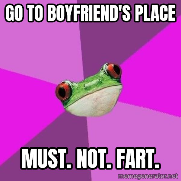 Foul Bachelorette Frog meme: Go to boyfriend's place / Must. Not. Fart.