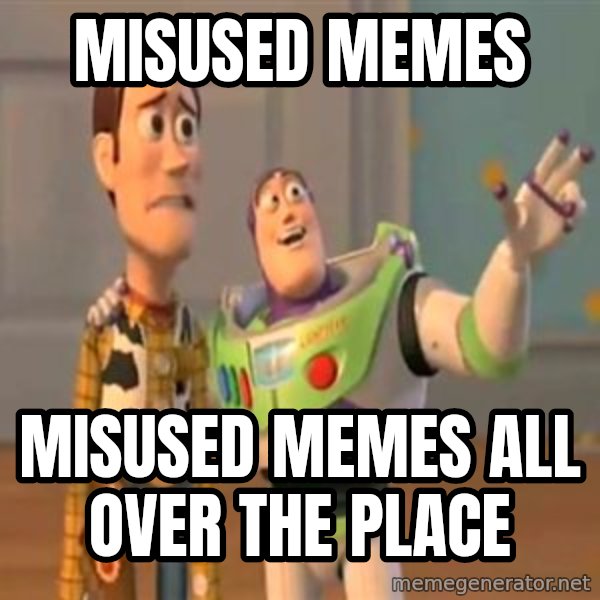 X, X Everywhere  meme: misused memes / misused memes all over the place