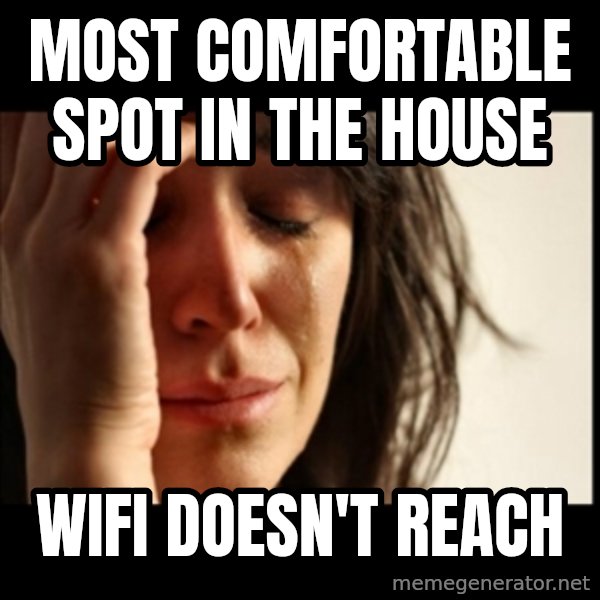 First World Problems meme: most comfortable spot in the house / wifi doesn't reach
