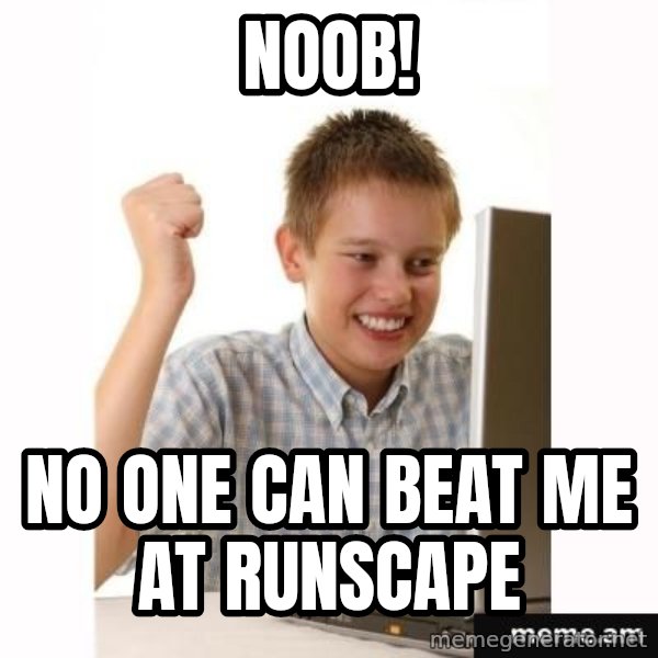 First Day on the internet kid meme: Noob! / no one can beat me at runscape