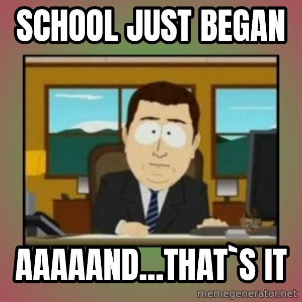 south park aand it's gone meme: School just began / aaaaand...that`s it