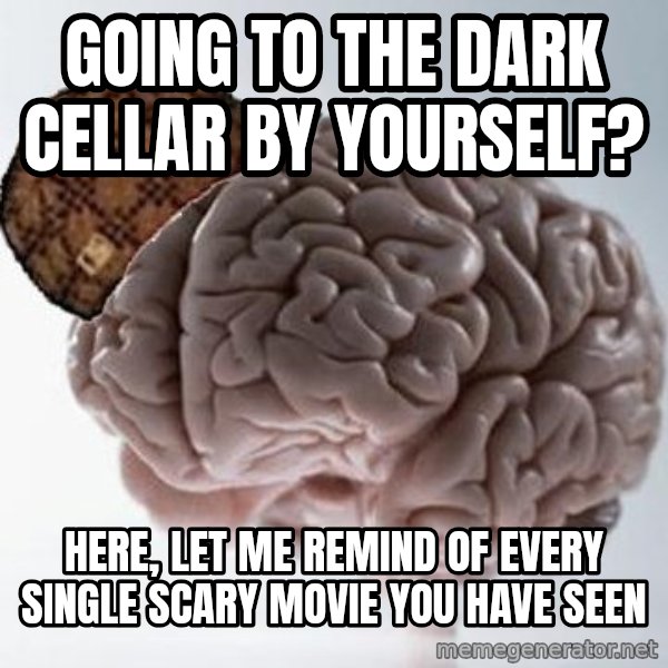 Scumbag Brain meme: Going To the DArk Cellar By Yourself? / Here, Let me remind of every single scary movie you have seen