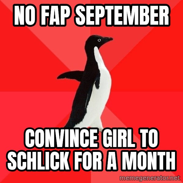 Socially Awesome Penguin meme: No fap September / Convince girl to schlick for a month