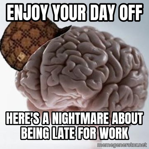 Scumbag Brain meme: Enjoy your day off / Here's a nightmare about being late for work
