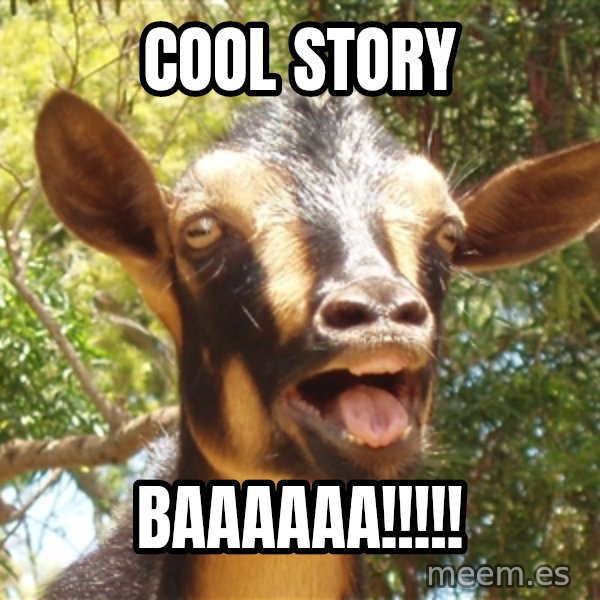 Illogical Goat meme: Cool story / BAAAAAA!!!!!