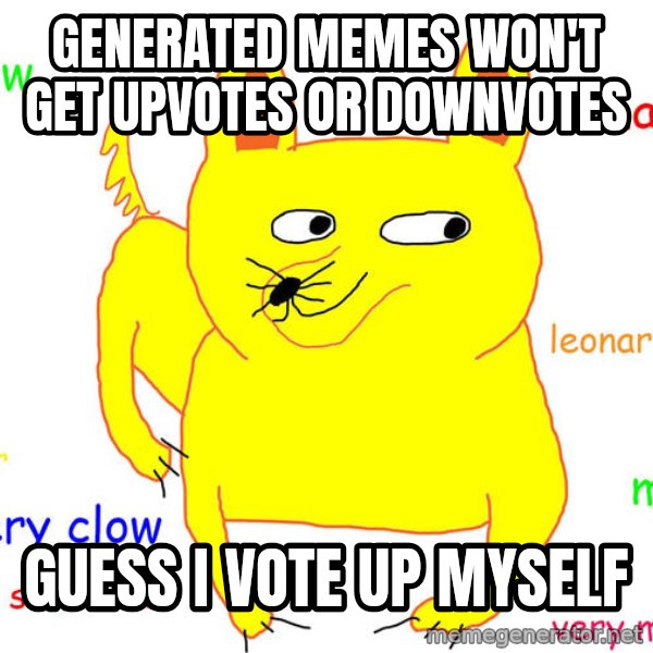 Forever Alone meme: Generated memes won't get upvotes or downvotes / Guess I vote up myself