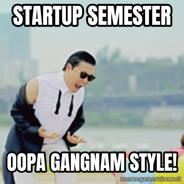 Gangnam Style meme: Startup Semester / oopa Gangnam style!