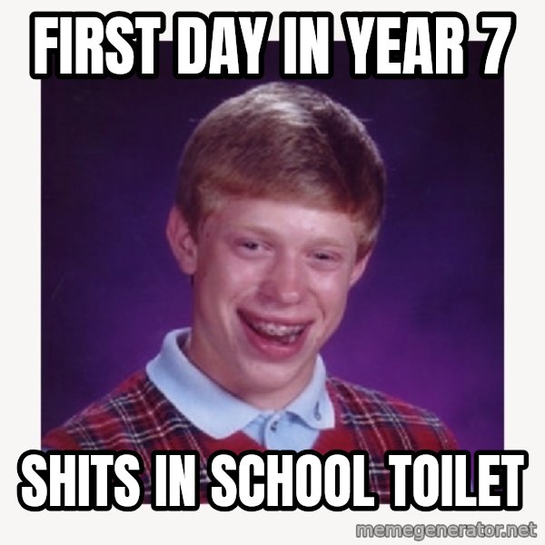 nerdy kid lolz meme: first day in year 7 / shits in school toilet